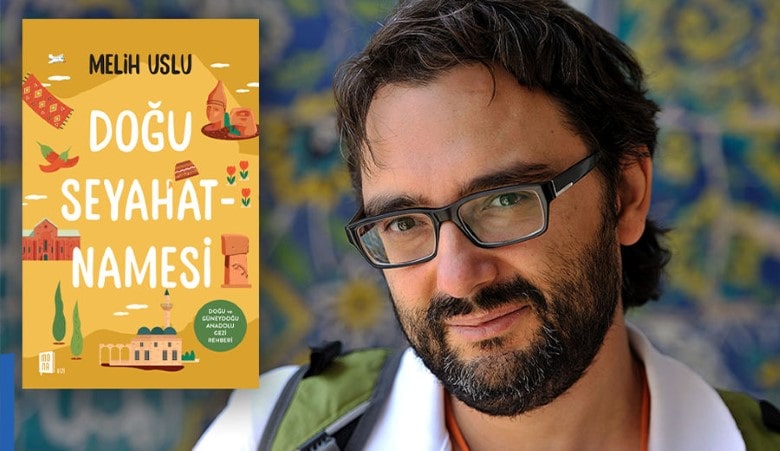 Ünlü gezi yazarı Melih Uslu’nun yeni kitabı, “Doğu Seyahatnamesi” adıyla