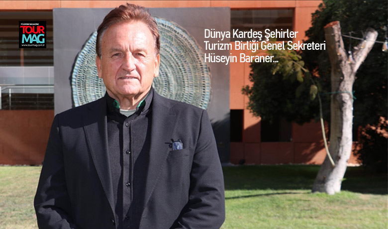 Dünya Kardeş Şehirler Turizm Birliği Genel Sekreteri Hüseyin Baraner, dünyanın